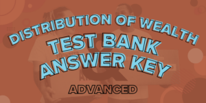 Advanced Level: Distribution of Wealth Unit Multiple Choice Test Bank and Answer Key